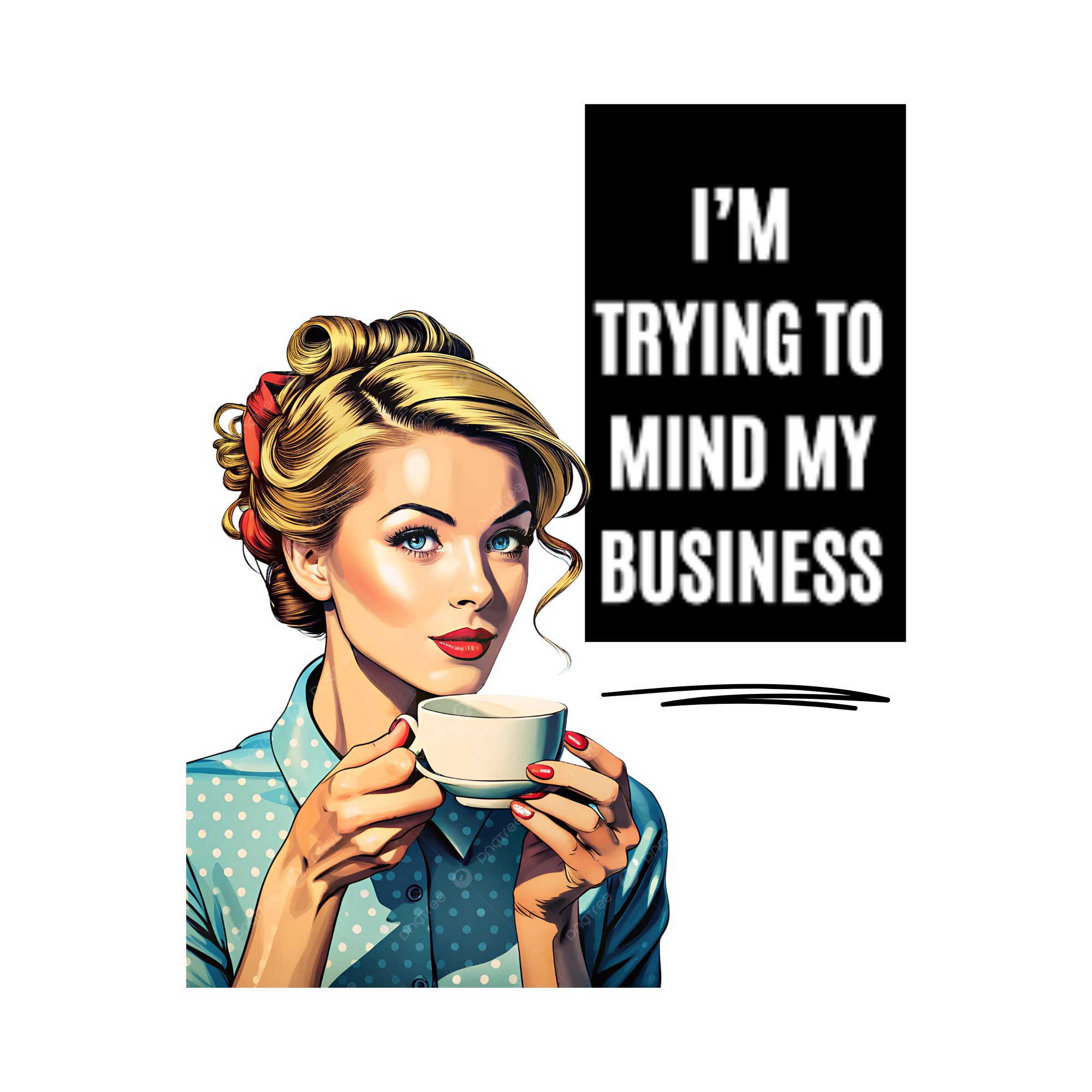 I'm Trying To Mind My Business