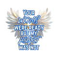 Your Wings Were Ready Heart Wings