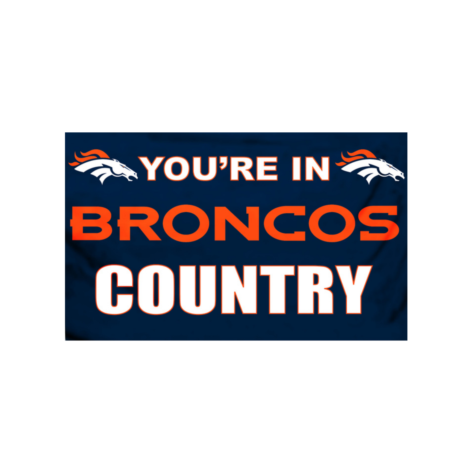 You're In Broncos Country