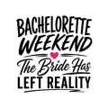 Bachelorette Weekend Bride Left Reality
