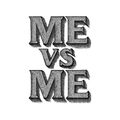 Me vs Me