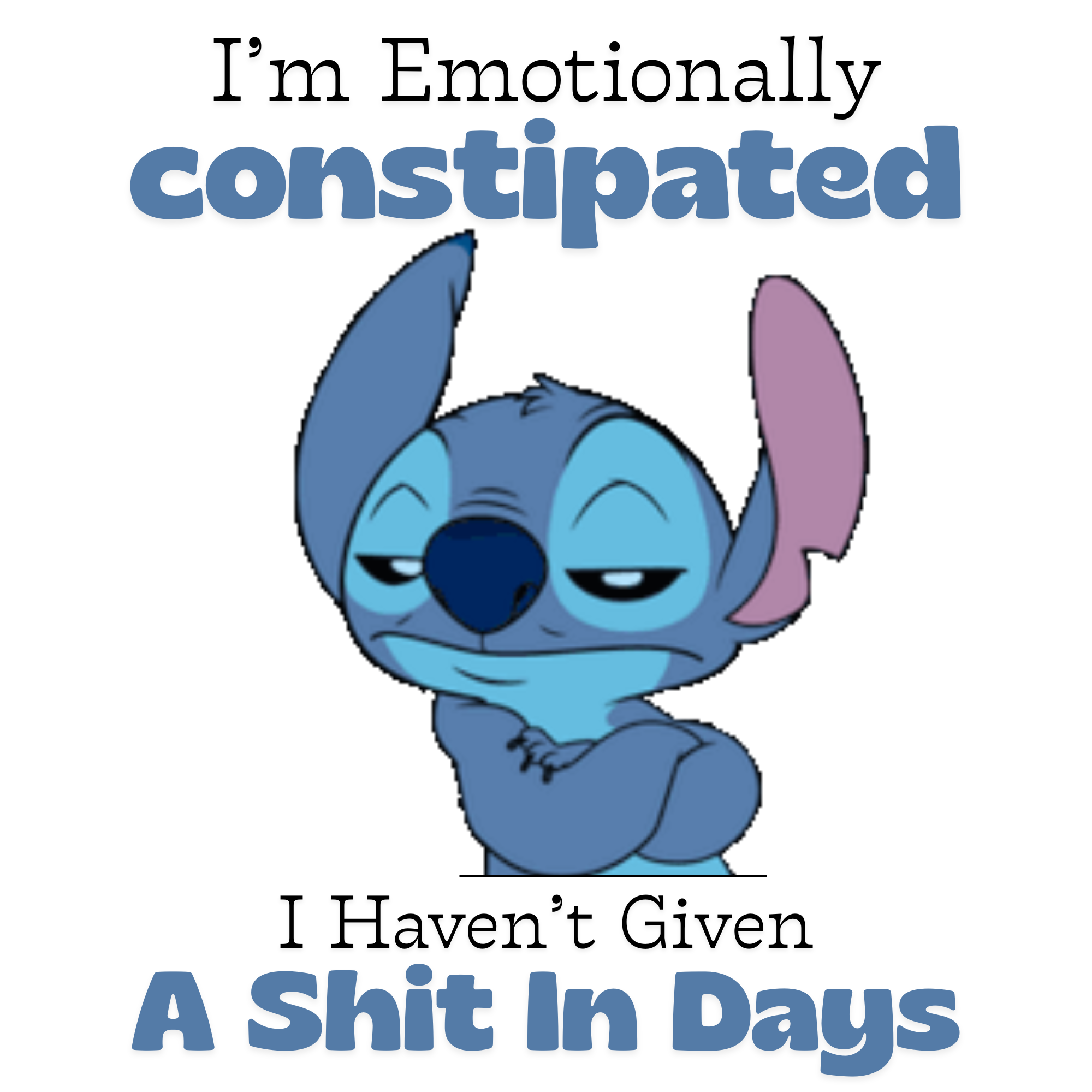 Stitch I'm Emotionally Constipated