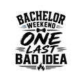 Bachelor Weekend One Last Bad Idea