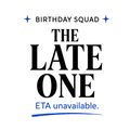 Birthday Squad The Late One