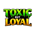 Toxic But Loyal