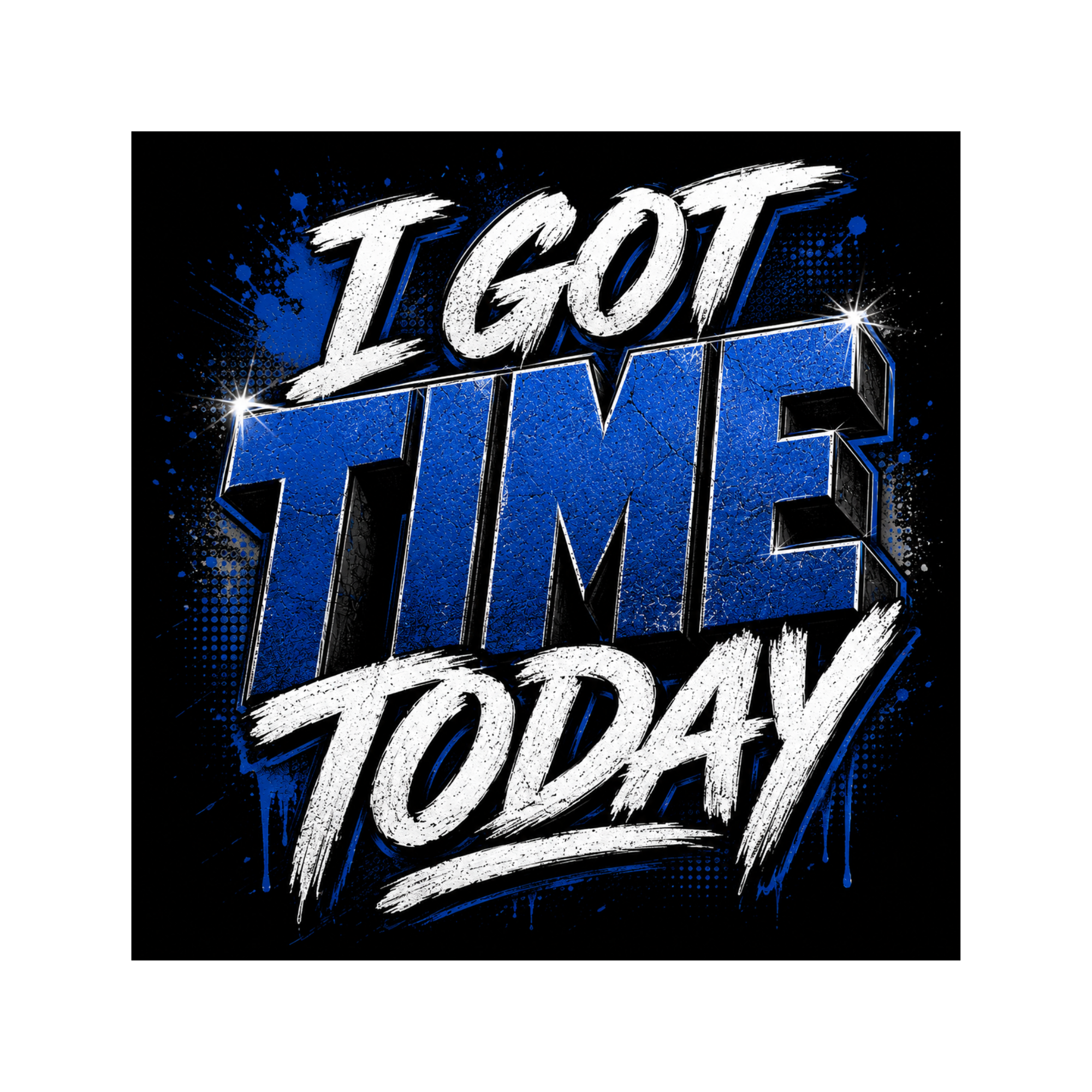 I Got Time Today Blue